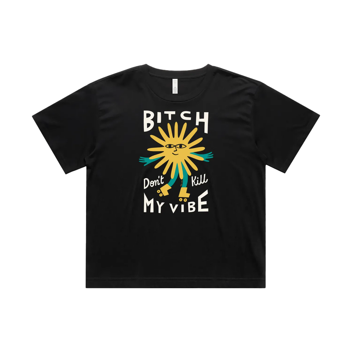 Bitch Don't Kill My Vibe Tee AU