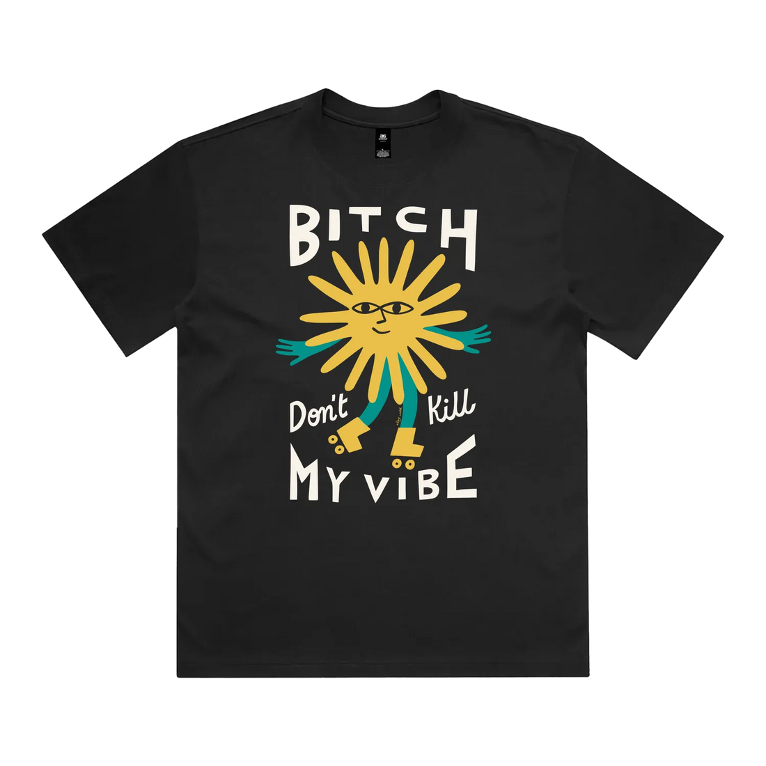 Bitch Don't Kill My Vibe Tee AU