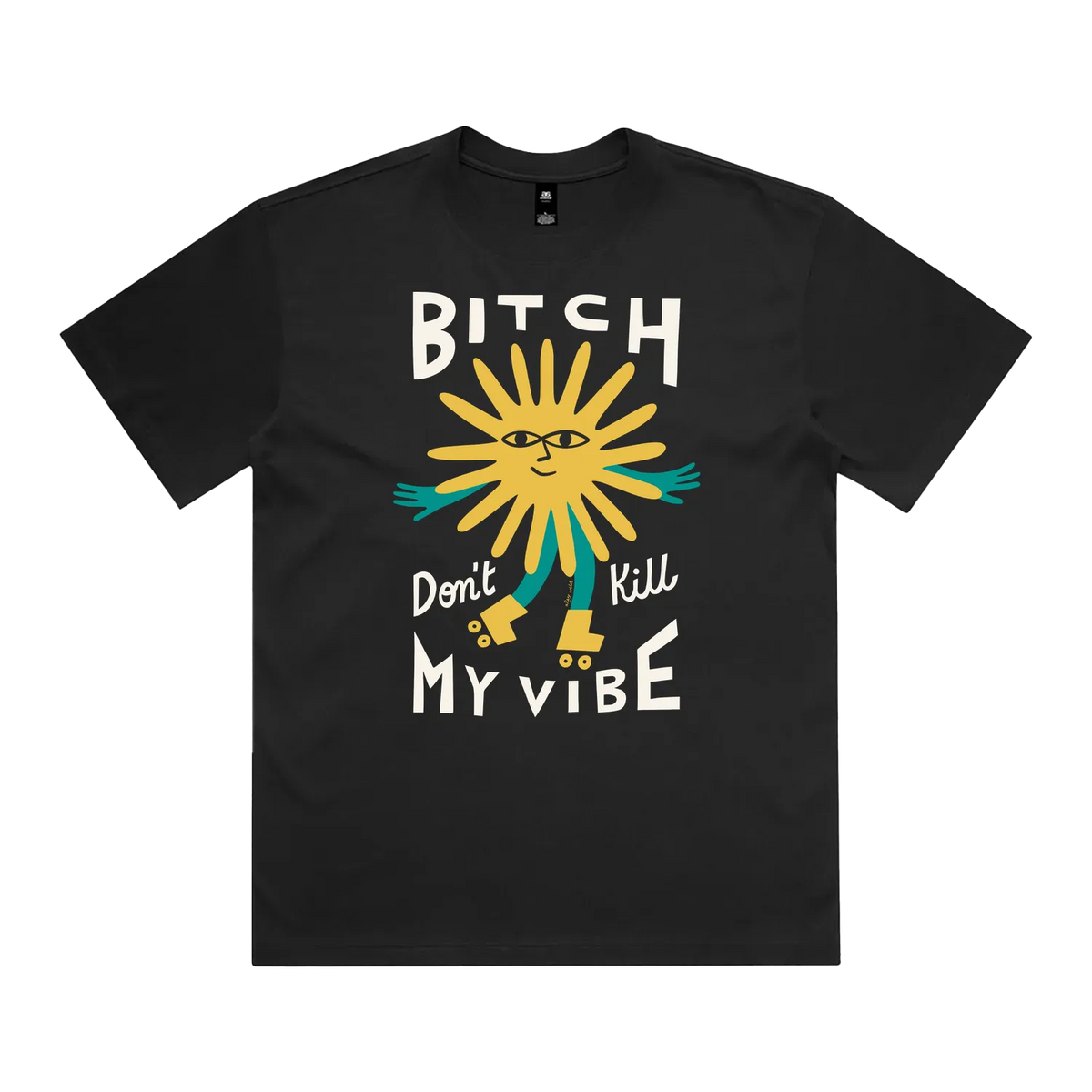 Bitch Don't Kill My Vibe Tee AU