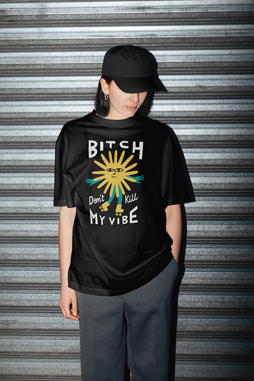 Bitch Don't Kill My Vibe Tee AU