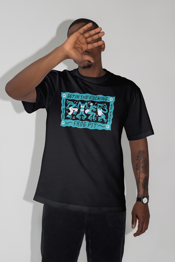 Get In The Fucking Frog Pit Tee AU